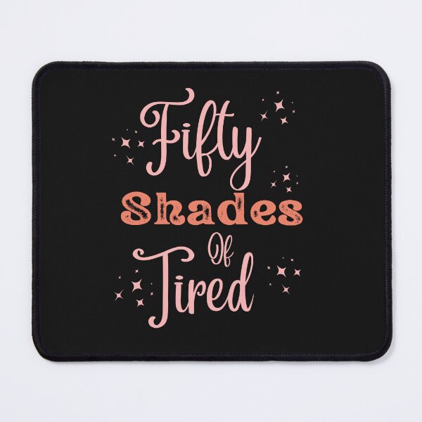 Item preview, Funny Fifty Shades of Tired designed and sold by AlienOccupation.