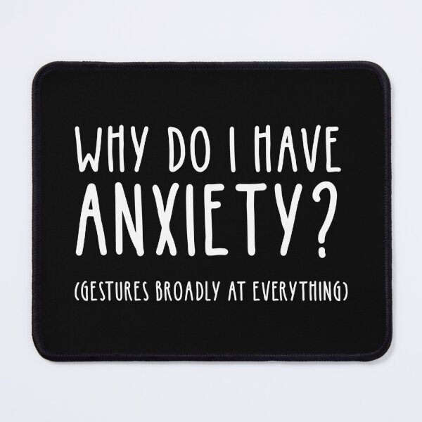 Item preview, Why Do I Have Anxiety? Gestures Broadly At Everything designed and sold by Cat Lady Designs.