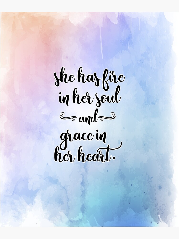 She Has Fire In Her Soul And Grace In Her Heart Art Print For Sale