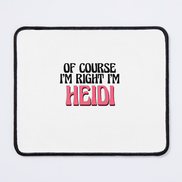 Item preview, Of Course I'm Right I'm Heidi designed and sold by Watsonarts.