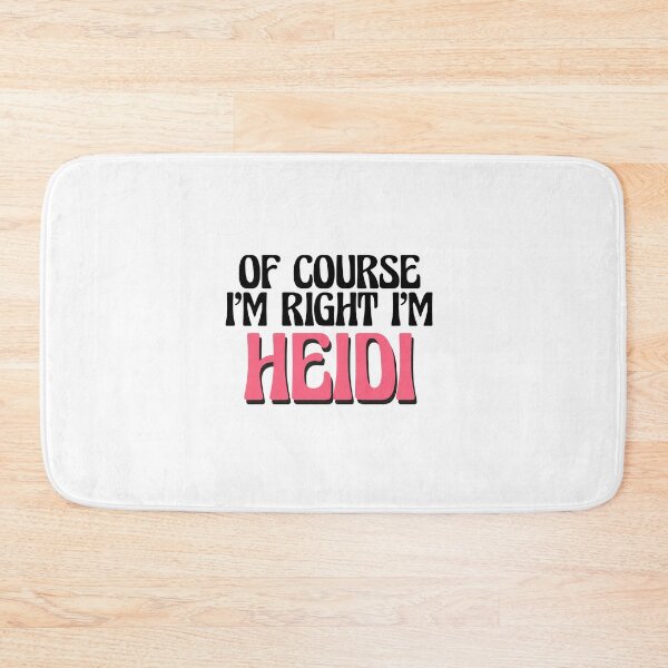 Item preview, Of Course I'm Right I'm Heidi designed and sold by Watsonarts.