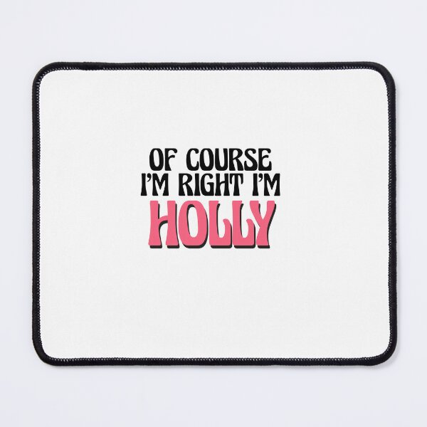 Item preview, Of Course I'm Right I'm Holly designed and sold by Watsonarts.