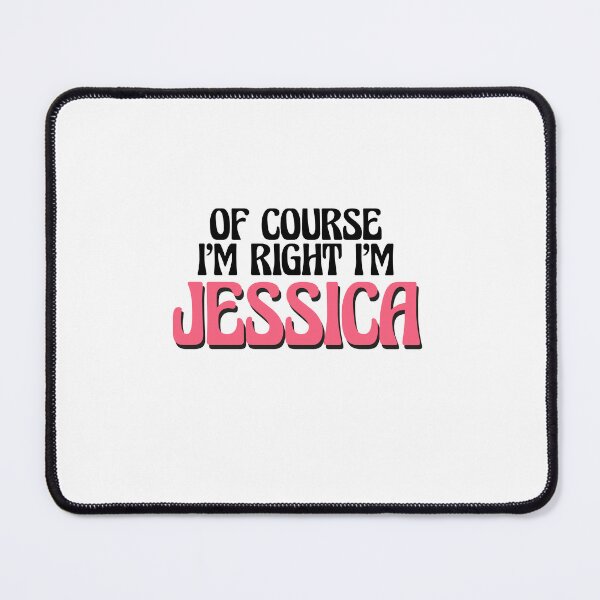 Item preview, Of Course I'm Right I'm Jessica designed and sold by Watsonarts.