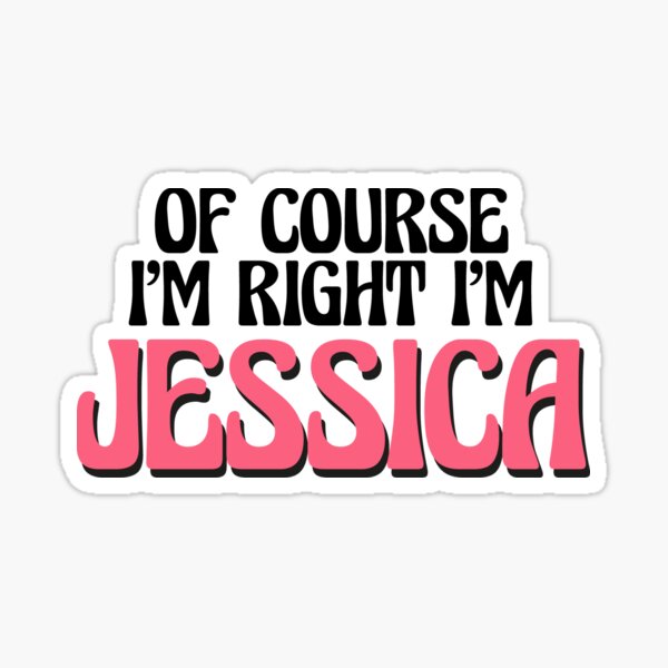 Item preview, Of Course I'm Right I'm Jessica designed and sold by Watsonarts.
