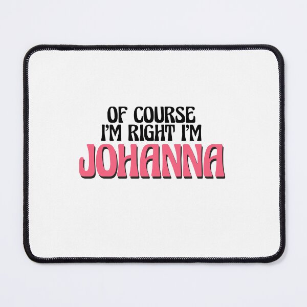 Item preview, Of Course I'm Right I'm Johanna designed and sold by Watsonarts.