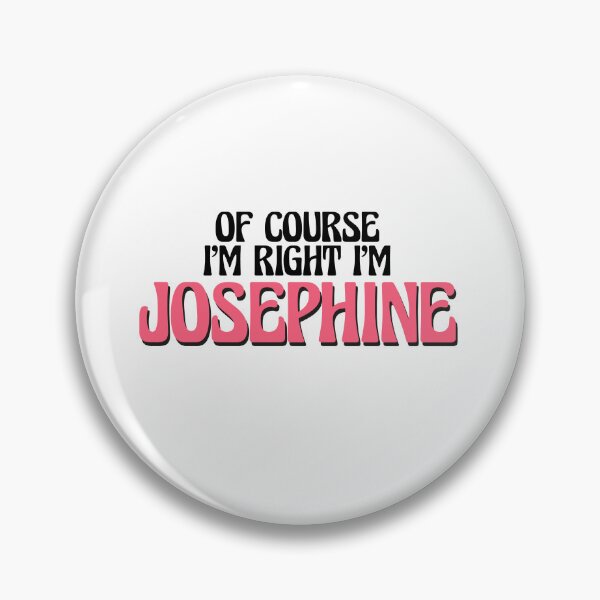 Item preview, Of Course I'm Right I'm Josephine designed and sold by Watsonarts.
