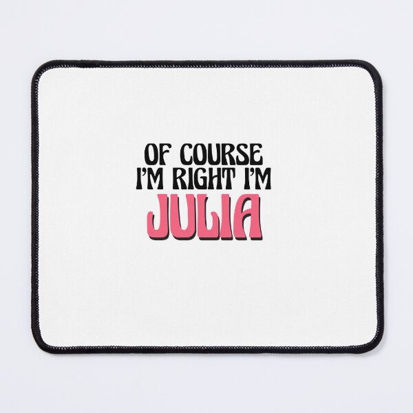 Item preview, Of Course I'm Right I'm Julia designed and sold by Watsonarts.
