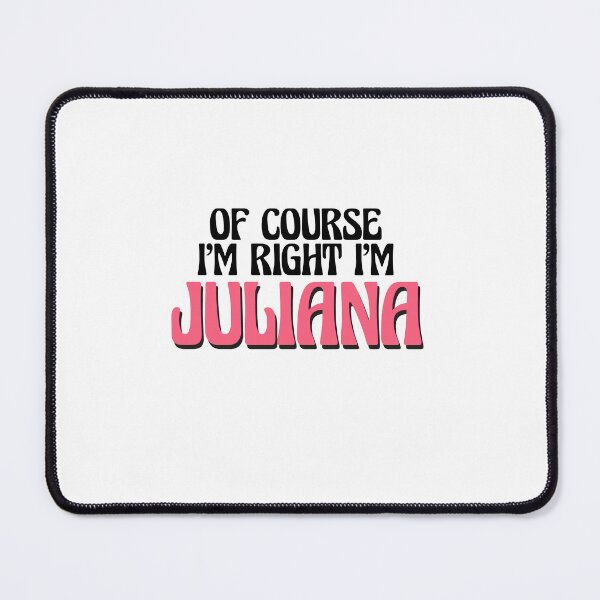 Item preview, Of Course I'm Right I'm Juliana designed and sold by Watsonarts.