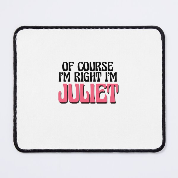 Item preview, Of Course I'm Right I'm Juliet designed and sold by Watsonarts.