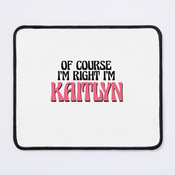 Item preview, Of Course I'm Right I'm Kaitlyn designed and sold by Watsonarts.