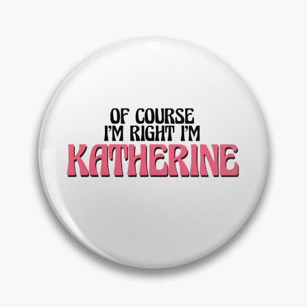 Item preview, Of Course I'm Right I'm Katherine designed and sold by Watsonarts.