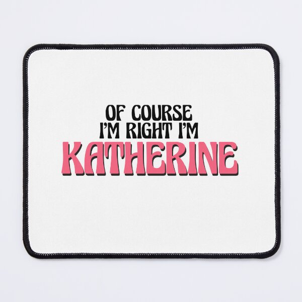 Item preview, Of Course I'm Right I'm Katherine designed and sold by Watsonarts.