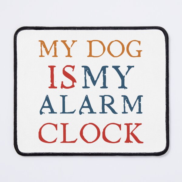 Item preview, My dog is my alarm clock. designed and sold by Haute-Modiste.