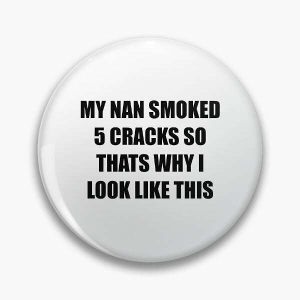 Item preview, My nan smoked 5 cracks designed and sold by GrizzlyCollective.