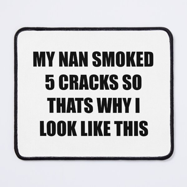 Item preview, My nan smoked 5 cracks designed and sold by GrizzlyCollective.