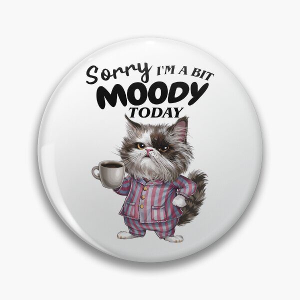 Item preview, Sorry I'm A Bit Moody Today designed and sold by CreativeJuneyB.