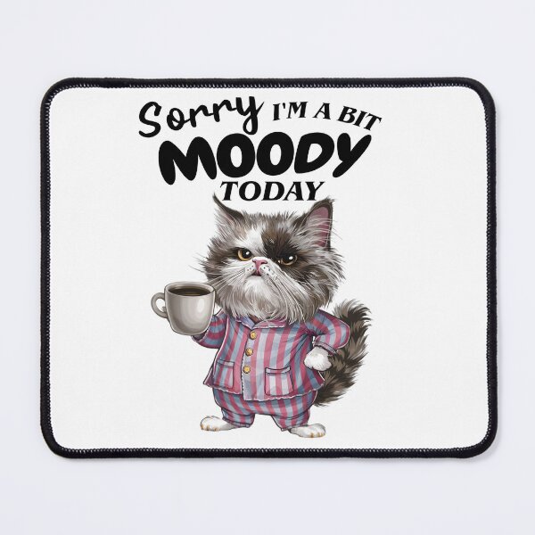 Item preview, Sorry I'm A Bit Moody Today designed and sold by CreativeJuneyB.