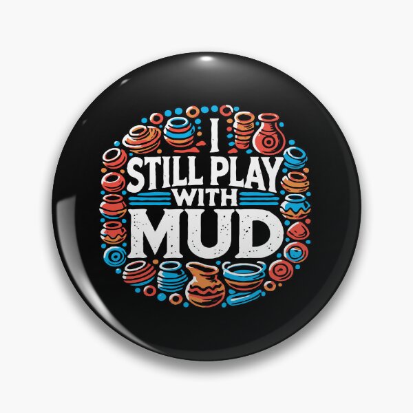 Item preview, I Still Play With Mud - Pottery Humor designed and sold by TeesYouWant.