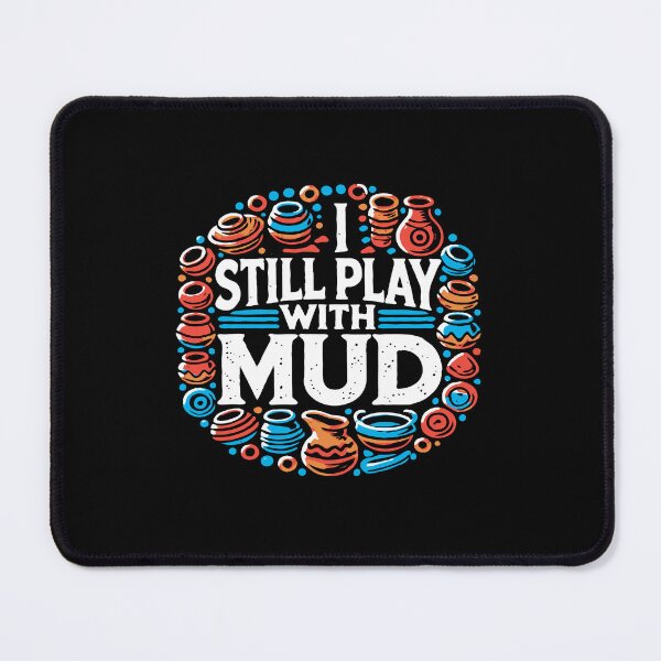 Item preview, I Still Play With Mud - Pottery Humor designed and sold by TeesYouWant.
