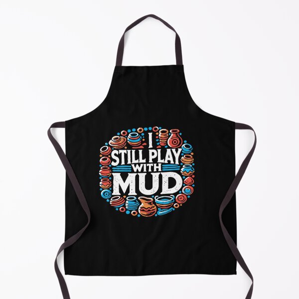 Item preview, I Still Play With Mud - Pottery Humor designed and sold by TeesYouWant.