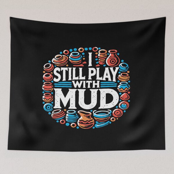 Item preview, I Still Play With Mud - Pottery Humor designed and sold by TeesYouWant.