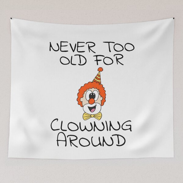 Item preview, Never To Old For Clowning Around, Clown Funny designed and sold by doodlerob.
