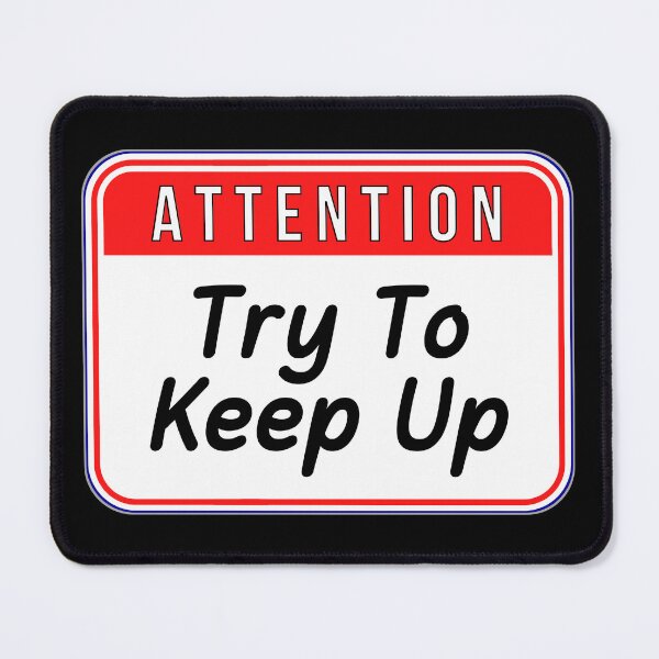 Item preview, ATTENTION: Try To Keep Up - funny warning signs designed and sold by DesignsFromTW-S.