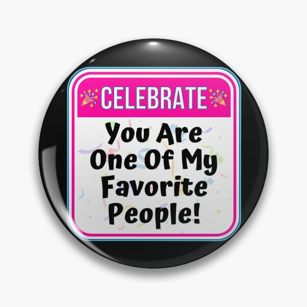 Item preview, CELEBRATE:  You Are One Of My Favorite People! - funny celebration signs designed and sold by DesignsFromTW-S.