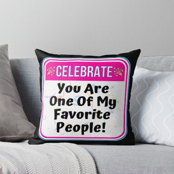 Item preview, CELEBRATE:  You Are One Of My Favorite People! - funny celebration signs designed and sold by DesignsFromTW-S.