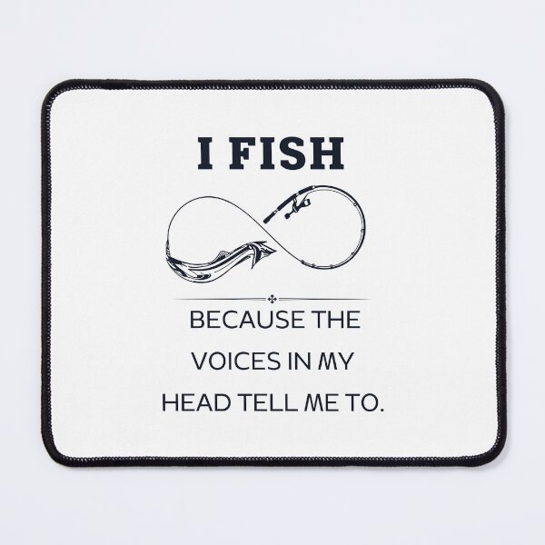 Item preview, I fish because the voices in my head tell me to designed and sold by Art Wear Nation.