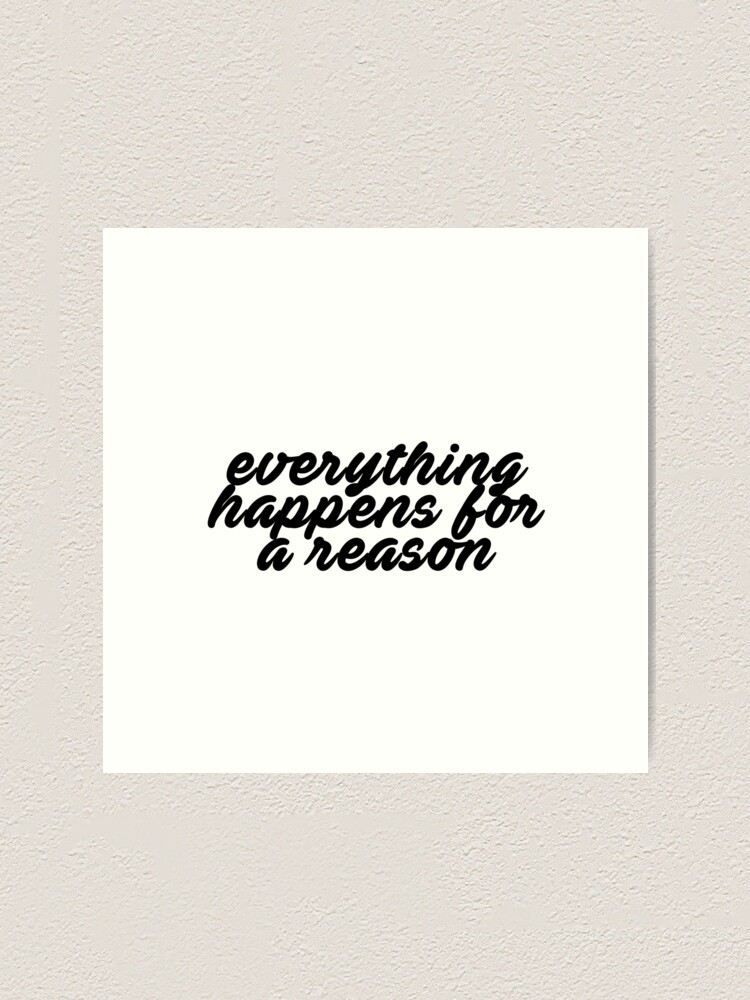 Everything Happens For A Reason Art Print By Halfline Redbubble