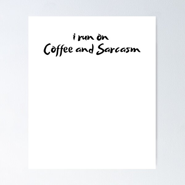 Item preview, i run on coffee and sarcasm designed and sold by kestey.