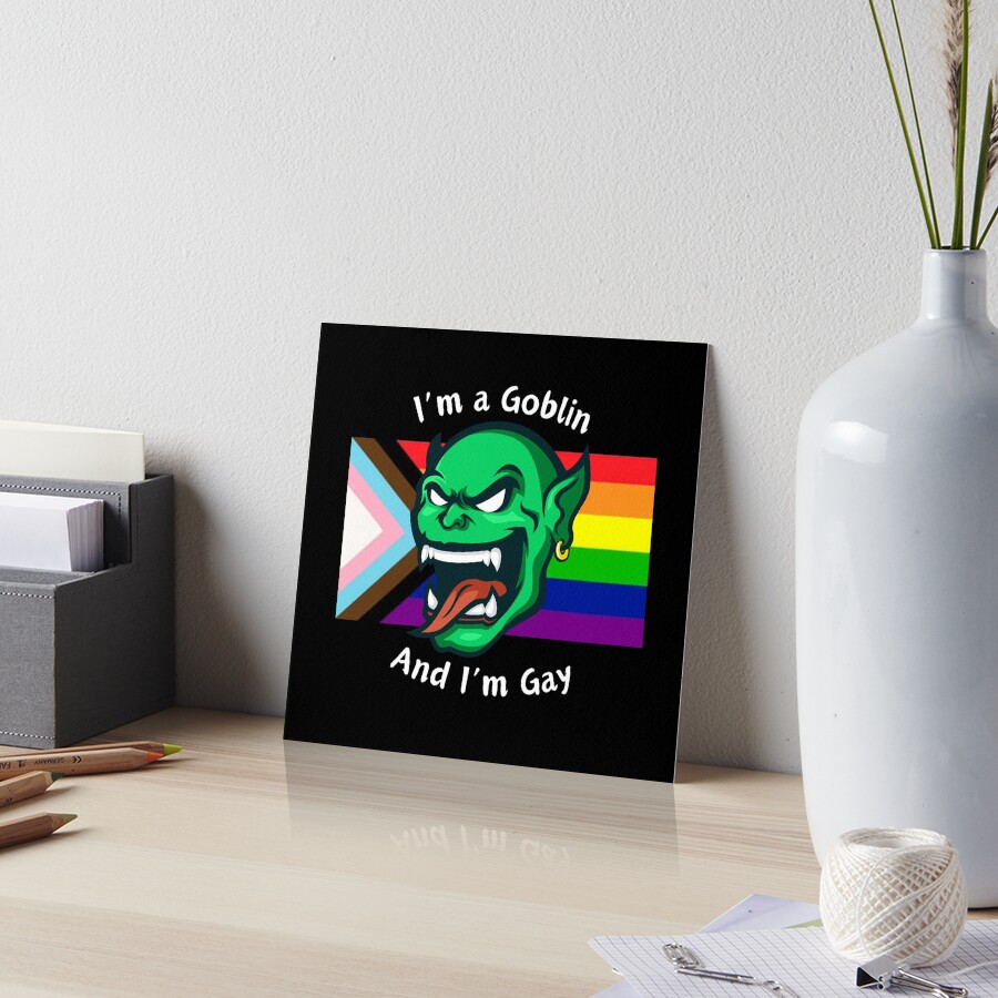 Im Goblin and Im Gay - Be Proud Art Board Print