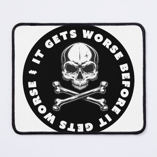 Item preview, IT GETS WORSE BEFORE IT GETS WORSE SKULL DECAL AND -T-SHIRT designed and sold by PIXEL POP DESIGNS - Beyond the Norm!.