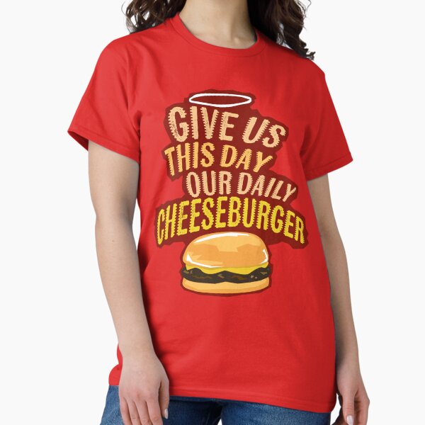 Our Daily Cheeseburger Classic T-Shirt