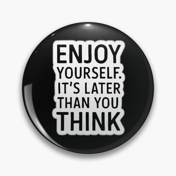 Item preview, Enjoy Yourself. It's Later Than You Think designed and sold by Peter Stawicki.