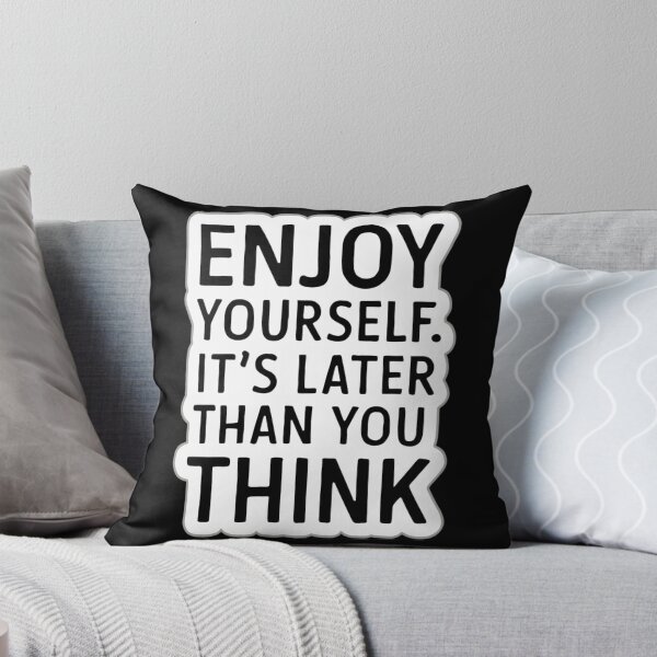 Item preview, Enjoy Yourself. It's Later Than You Think designed and sold by Peter Stawicki.