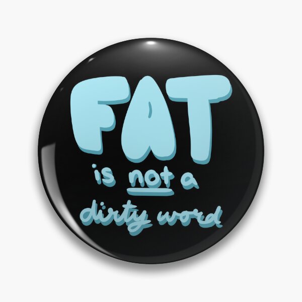 Item preview, Fat is not a dirty word designed and sold by dreamsclouds.