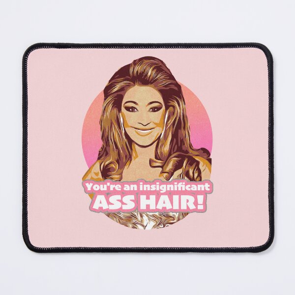 Item preview, Insignificant a%* hair | Real Housewives of Melbourne designed and sold by Mattk270.