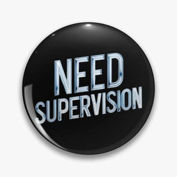 Item preview, need supervision designed and sold by Print_Fuse.