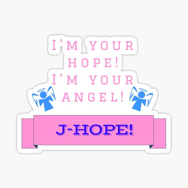 J-Hope! I'm your hope, I'm your angel! Sticker