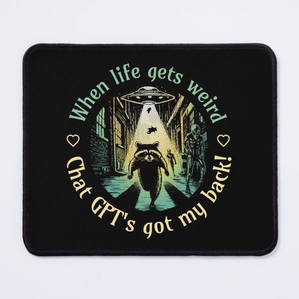 Item preview, When Life Gets Weird, ChatGPT's Got My Back! designed and sold by A.I. Took My Job!.