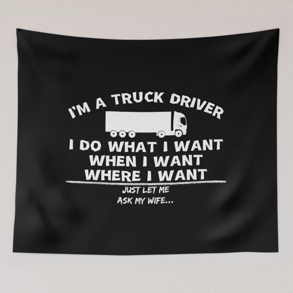 Item preview, Im A Truck Driver I Do What I Want When I Want Where I Want Just Let Me Ask My Wife designed and sold by Dabbing Turtle Designs.