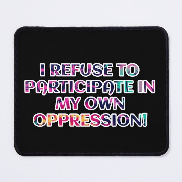 Item preview, I refuse to participate in my own oppression  designed and sold by Roxburylane.