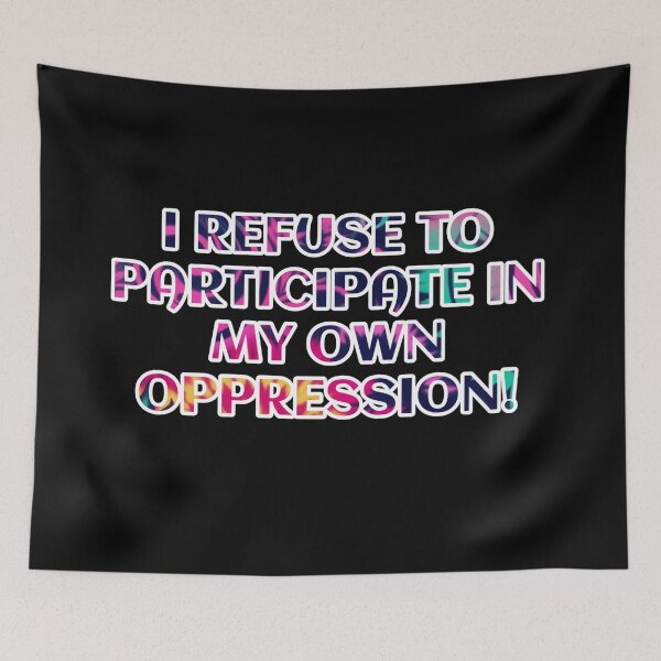 Item preview, I refuse to participate in my own oppression  designed and sold by Roxburylane.