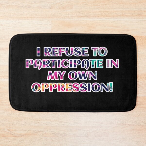 Item preview, I refuse to participate in my own oppression  designed and sold by Roxburylane.