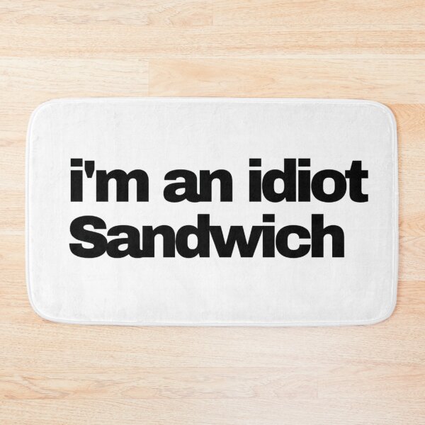 Item preview, I'm an idiot Sandwich  designed and sold by prsagar01.