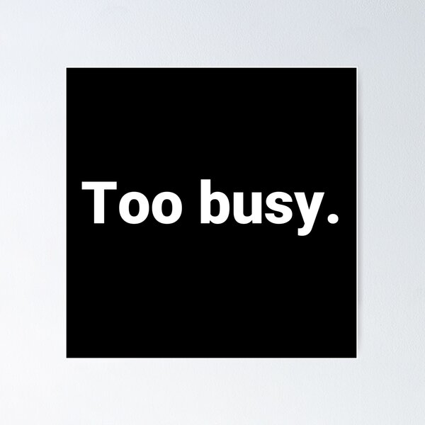 Item preview, Too busy. designed and sold by Text-based T-Shirts and Gifts.