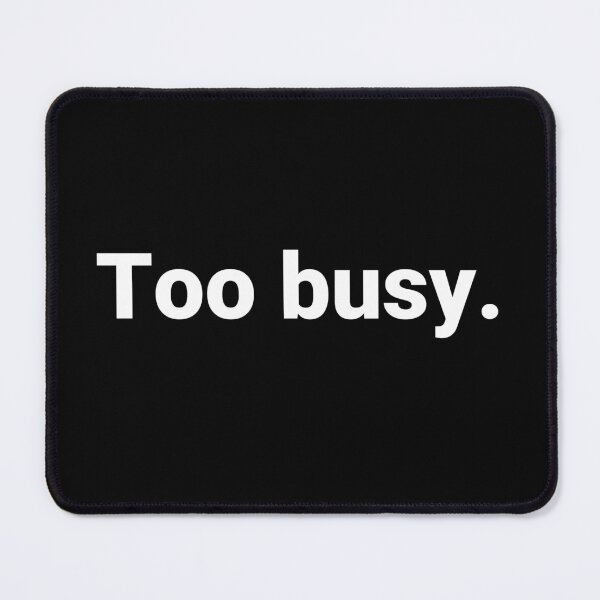 Item preview, Too busy. designed and sold by Text-based T-Shirts and Gifts.