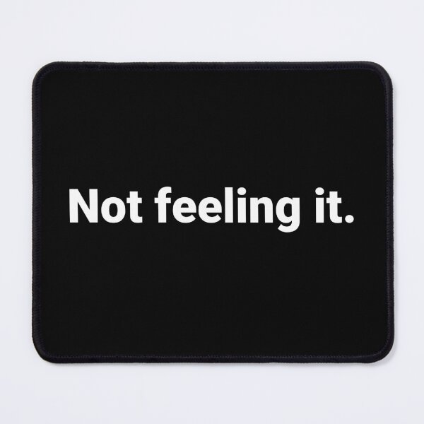 Item preview, Not feeling it. designed and sold by Text-based T-Shirts and Gifts.